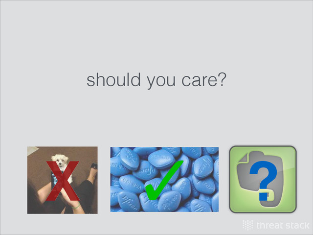 should you care?
X ?
