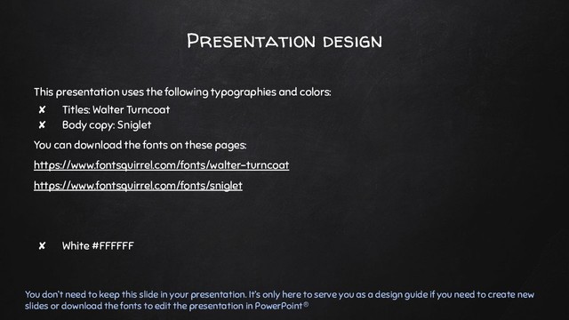 Presentation design
This presentation uses the following typographies and colors:
✘ Titles: Walter Turncoat
✘ Body copy: Sniglet
You can download the fonts on these pages:
https://www.fontsquirrel.com/fonts/walter-turncoat
https://www.fontsquirrel.com/fonts/sniglet
✘ White #FFFFFF
You don’t need to keep this slide in your presentation. It’s only here to serve you as a design guide if you need to create new
slides or download the fonts to edit the presentation in PowerPoint®

