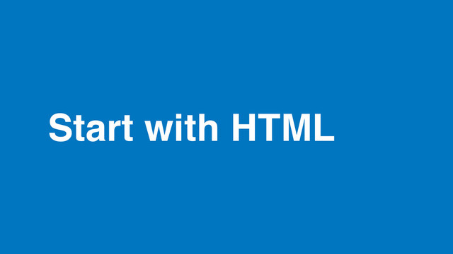 Start with HTML
