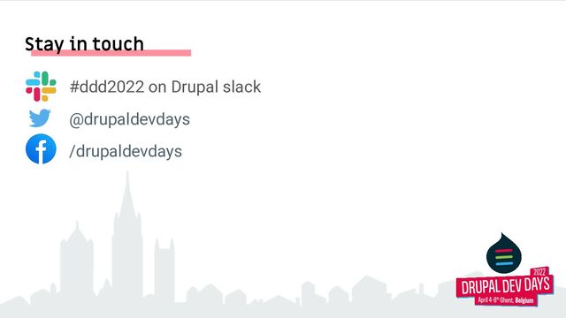 Stay in touch
#ddd2022 on Drupal slack
@drupaldevdays
/drupaldevdays
