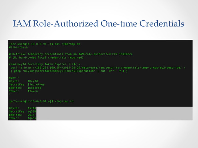 IAM  Role-­‐‑Authorized  One-­‐‑time  Credentials	
