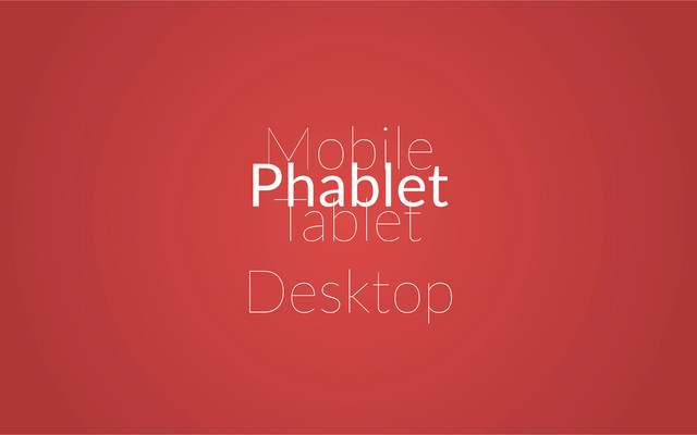 Mobile
Tablet
Desktop
Phablet
