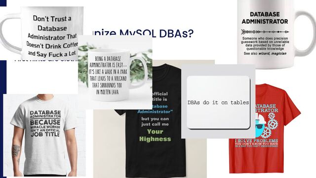 ©2023 Percona | Confidential
Percona © 2024
How do recognize MySQL DBAs?
First hints are clothing and coffee cups!
