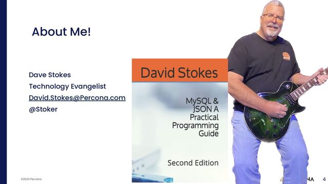 ©2024 Percona
About Me!
Dave Stokes
Technology Evangelist
David.Stokes@Percona.com
@Stoker
4
