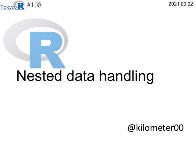 #108
@kilometer00
2021.09.02
Nested data handling
