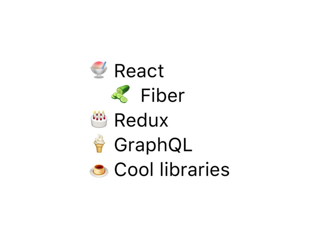 ! React
" Fiber
# Redux
$ GraphQL 
% Cool libraries
