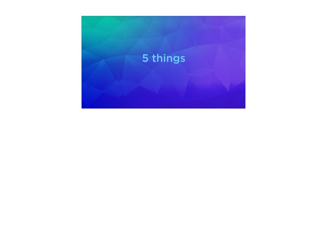 5 things
