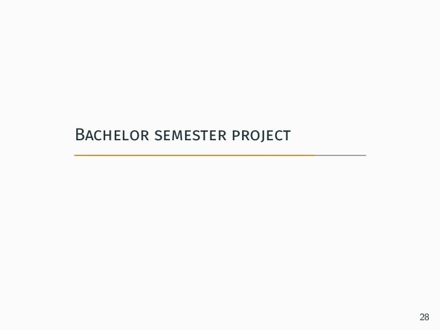 Bachelor semester project
28
