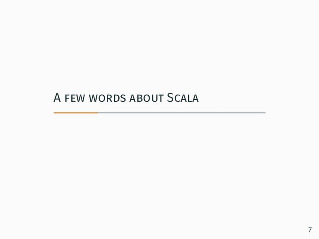 A few words about Scala
7
