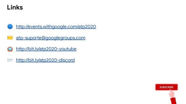  http://events.withgoogle.com/atp2020
✉ atp-suporte@googlegroups.com
 http://bit.ly/atp2020-youtube
 http://bit.ly/atp2020-discord
Links
