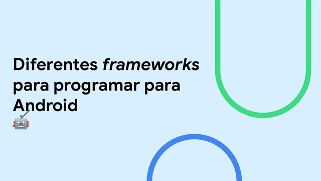 Diferentes frameworks
para programar para
Android

