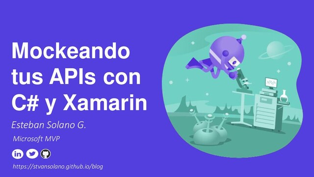 #netcoreconf
https://stvansolano.github.io/blog
Esteban Solano G.
Mockeando
tus APIs con
C# y Xamarin
Microsoft MVP
