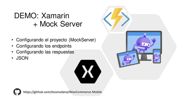 #netcoreconf
DEMO: Xamarin
+ Mock Server
• Configurando el proyecto (MockServer)
• Configurando los endpoints
• Configurando las respuestas
• JSON
https://github.com/stvansolano/WooCommerce-Mobile

