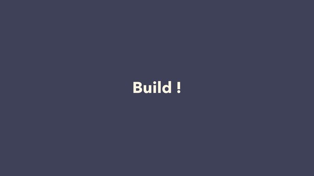 Build !
