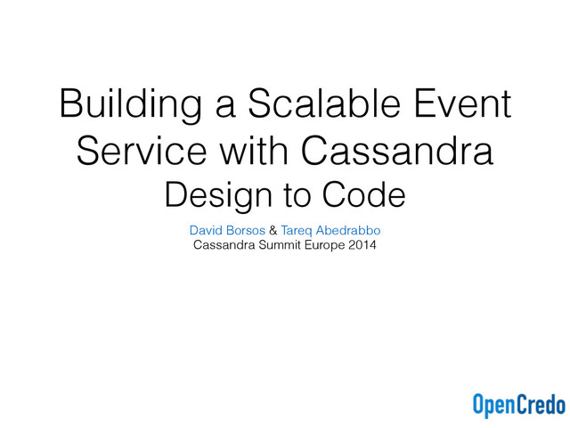 Building a Scalable Event
Service with Cassandra
Design to Code
David Borsos & Tareq Abedrabbo
Cassandra Summit Europe 2014
