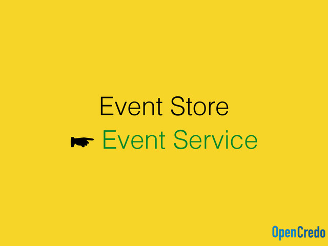 Event Store
☛ Event Service
