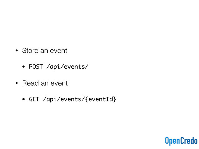 • Store an event
• POST /api/events/
• Read an event
• GET /api/events/{eventId}
