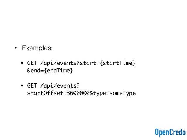 • Examples:
• GET /api/events?start={startTime}
&end={endTime}
• GET /api/events?
startOffset=3600000&type=someType
