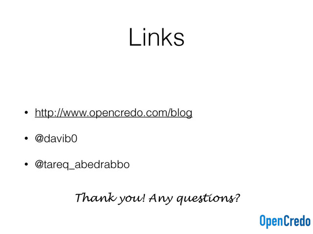 Links
• http://www.opencredo.com/blog
• @davib0
• @tareq_abedrabbo
Thank you! Any questions?
