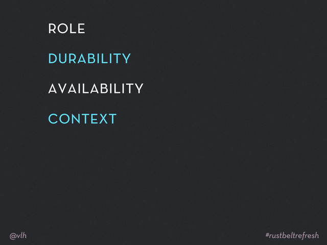 role
durability
availability
context
