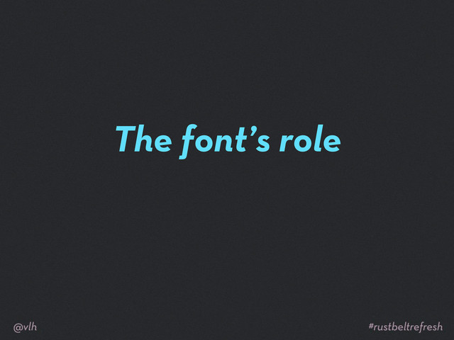The font’s role
