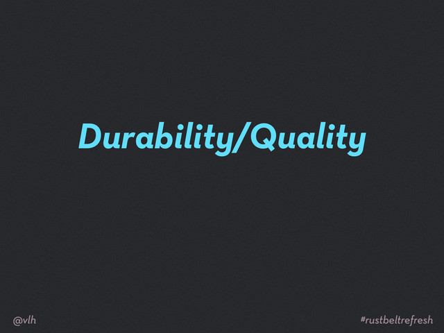 Durability/Quality
