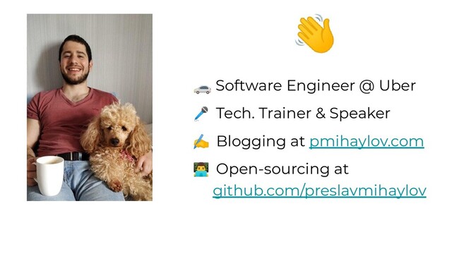 👋
🚗 Software Engineer @ Uber
🎤 Tech. Trainer & Speaker
✍ Blogging at pmihaylov.com
󰞵 Open-sourcing at
github.com/preslavmihaylov
