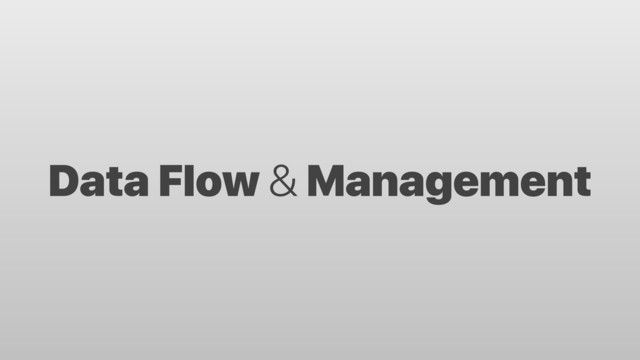 Data Flow & Management
