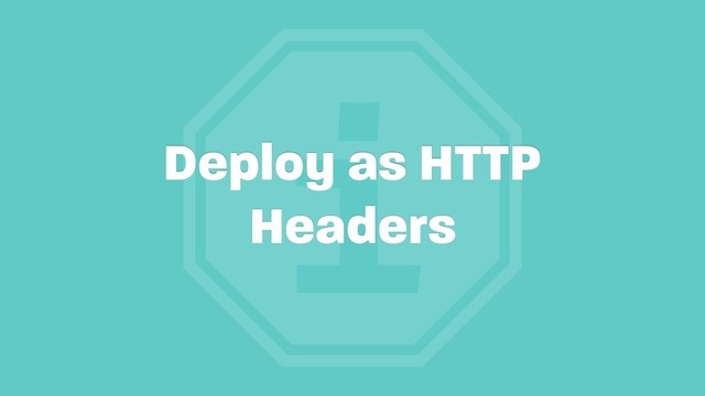 i
Deploy as HTTP
Headers
