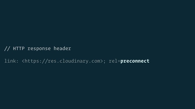 // HTTP response header
link: ; rel=preconnect
