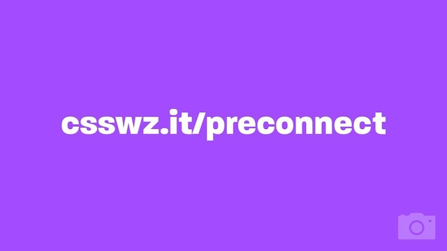 csswz.it/preconnect
