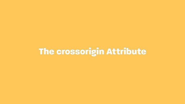 The crossorigin Attribute
