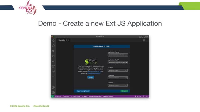 © 2022 Sencha Inc. #SenchaCon22
Demo - Create a new Ext JS Application
