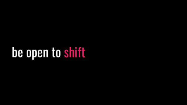 be open to shift
