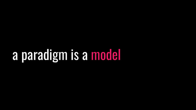 a paradigm is a model
