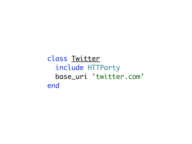 class Twitter
include HTTParty
base_uri 'twitter.com'
end
