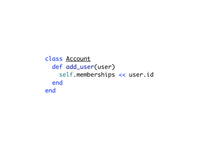 class Account
def add_user(user)
self.memberships << user.id
end
end
