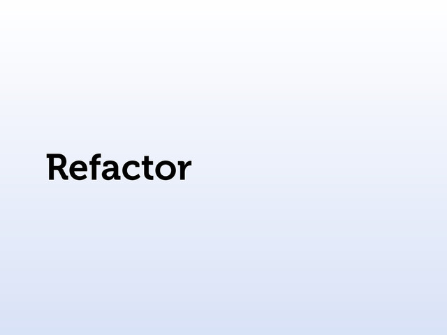 Refactor
