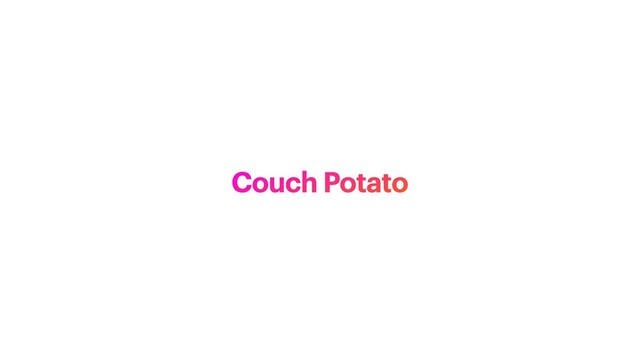 Couch Potato
