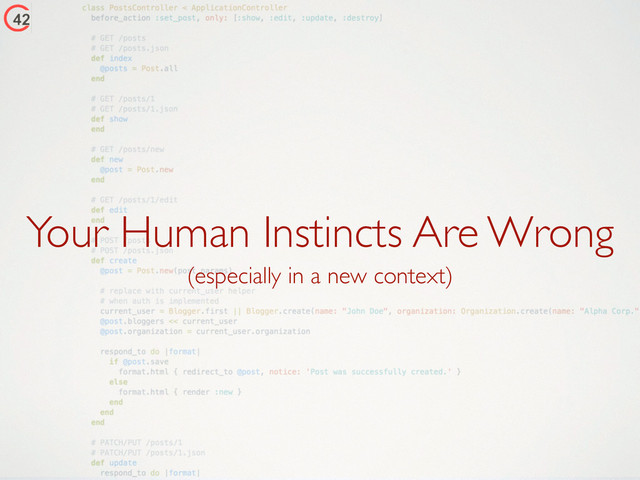 Your Human Instincts Are Wrong
(especially in a new context)
