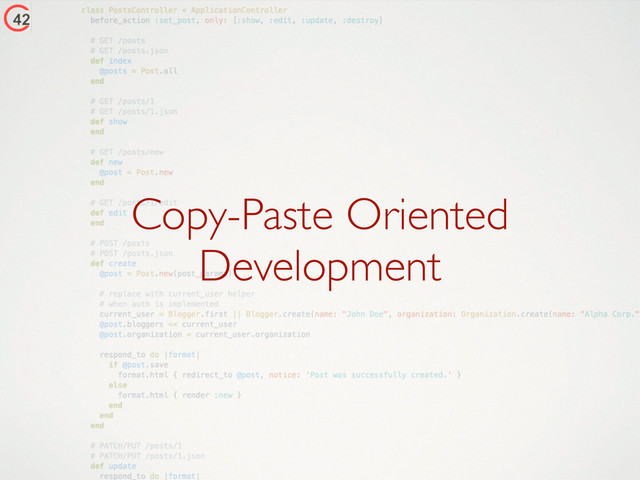 Copy-Paste Oriented
Development
