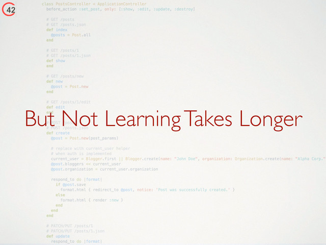 But Not Learning Takes Longer
