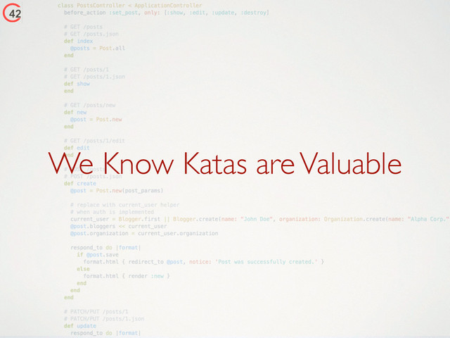 We Know Katas are Valuable
