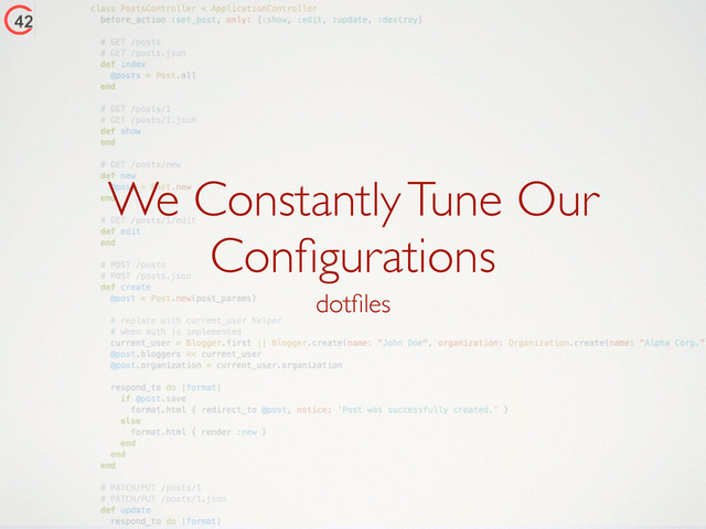 We Constantly Tune Our
Conﬁgurations
dotﬁles
