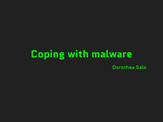 Coping with malware
Dorothea Salo
