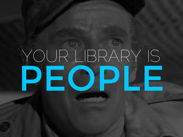 PEOPLE
YOUR LIBRARY IS
