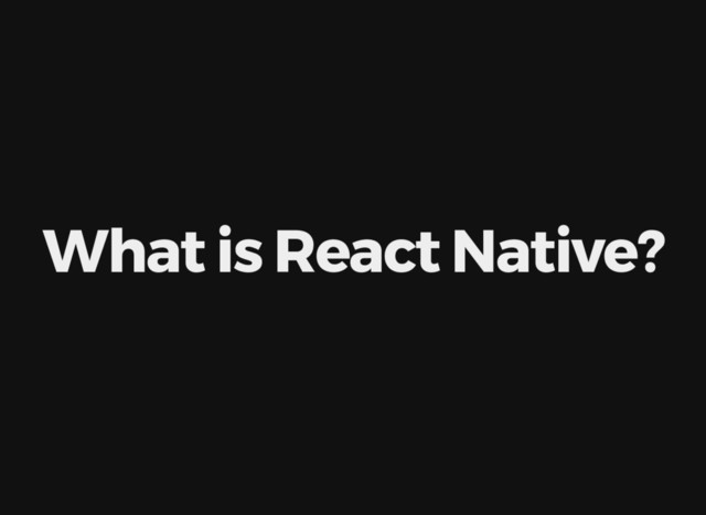 What is React Native?
