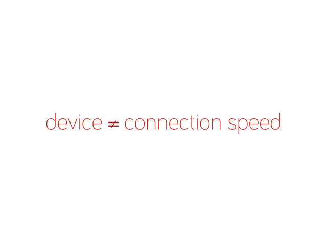 device ≠ connection speed
