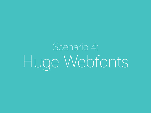 Scenario 4:
Hu e Webfonts
