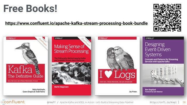 @rmoff / Apache Kafka and KSQL in Action : Let’s Build a Streaming Data Pipeline! http://cnfl.io/ksql 38
Free Books!
https://www.confluent.io/apache-kafka-stream-processing-book-bundle
